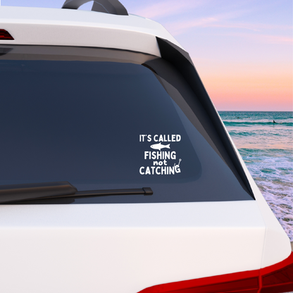 It's Called Fishing Not Catching Vinyl Decal - 4 Colors Available