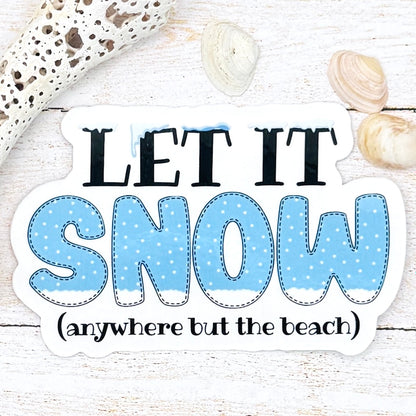 Let it Snow (anywhere but the beach) Die Cut Sticker