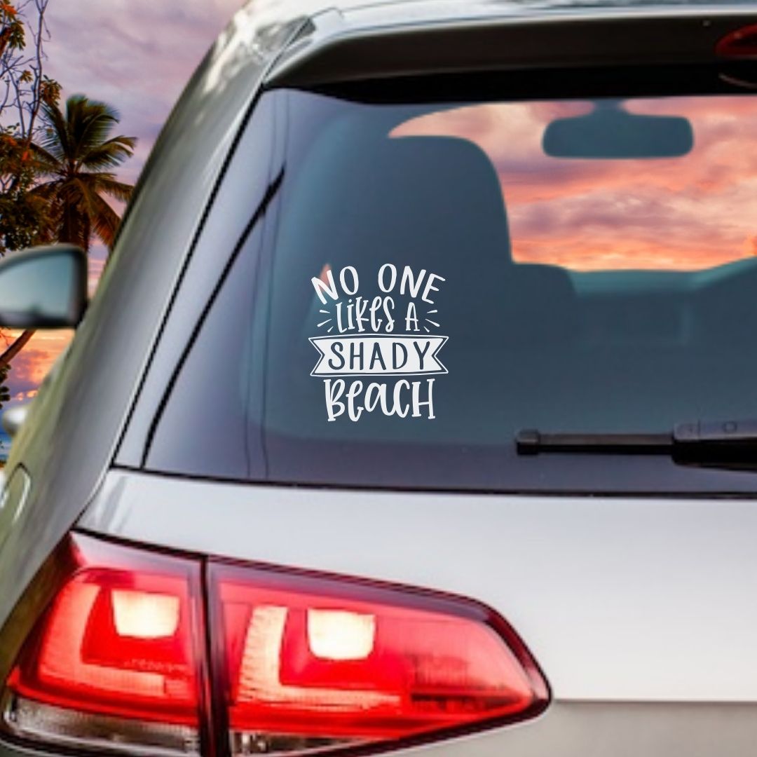 No One Likes a Shady Beach Vinyl Decal - 6 Colors Available